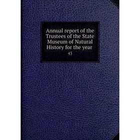 

Книга Annual report of the Trustees of the State Museum of Natural History for the year 43