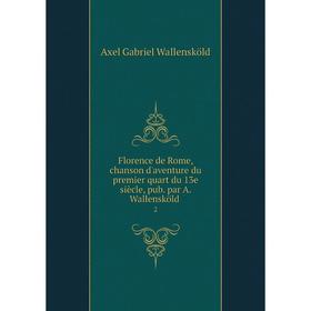 

Книга Florence de Rome, chanson d'aventure du premier quart du 13e siècle, pub. par A. Wallensköld 2