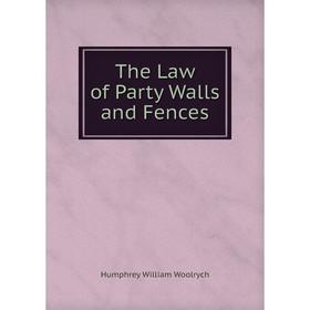 

Книга The Law of Party Walls and Fences