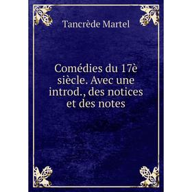 

Книга Comédies du 17è siècle. Avec une introd., des notices et des notes