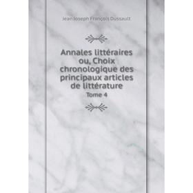 

Книга Annales littéraires ou, Choix chronologique des principaux articles de littérature Tome 4