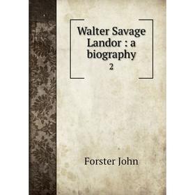 

Книга Walter Savage Landor: a biography 2