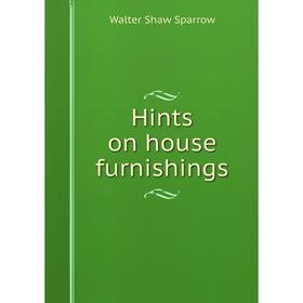 

Книга Hints on house furnishings