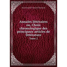 

Книга Annales littéraires ou, Choix chronologique des principaux articles de littérature Tome 2