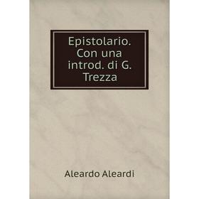 

Книга Epistolario. Con una introd. di G. Trezza