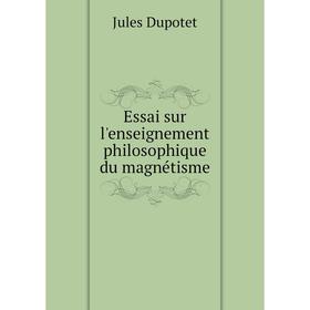 

Книга Essai sur l'enseignement philosophique du magnétisme