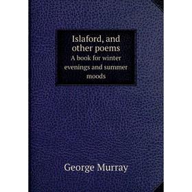 

Книга Islaford, and other poems A book for winter evenings and summer moods