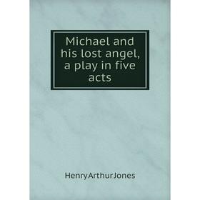 

Книга Michael and his lost angel, a play in five acts