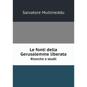 

Книга Le fonti della Gerusalemme liberataRicerche e studii
