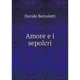 

Книга Amore e i sepolcri