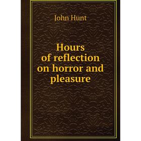 

Книга Hours of reflection on horror and pleasure
