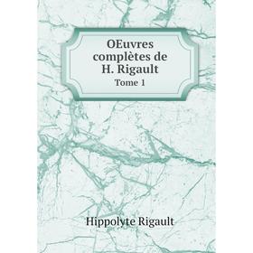 

Книга Oeuvres complètes de H Rigault Tome 1