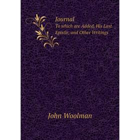 

Книга Journal To which are Added, His Last Epistle, and Other Writings