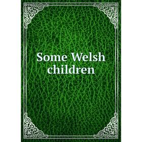 

Книга Some Welsh children