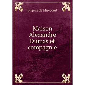 

Книга Maison Alexandre Dumas et compagnie