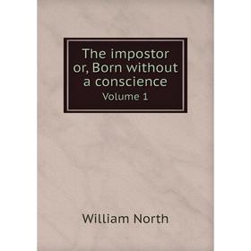 

Книга The impostor or, Born without a conscience Volume 1