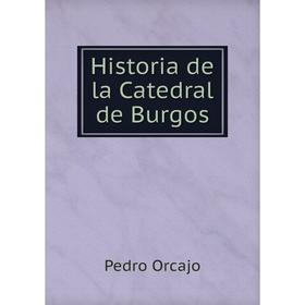 

Книга Historia de la Catedral de Burgos