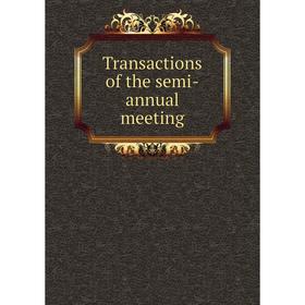 

Книга Transactions of the semi-annual meeting