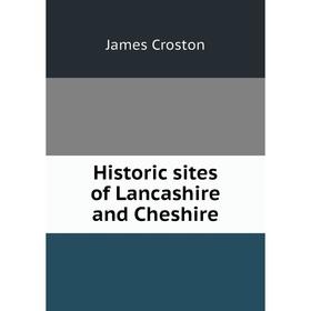 

Книга Historic sites of Lancashire and Cheshire