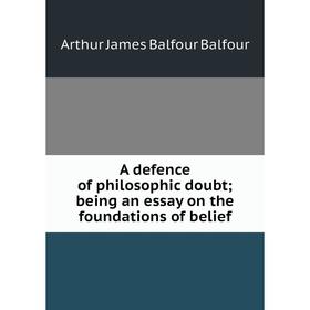 

Книга A defence of philosophic doubtbeing an essay on the foundations of belief