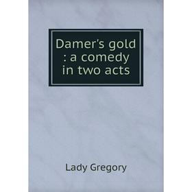 

Книга Damer's gold: a comedy in two acts