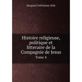 

Книга Histoire religieuse, politique et litteraire de la Compagnie de Jesus Tome 4
