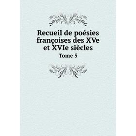 

Книга Recueil de poésies françoises des XVe et XVIe siècles Tome 5