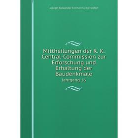 

Книга Mittheilungen der K K Central-Commission zur Erforschung und Erhaltung der Baudenkmale Jahrgang 16