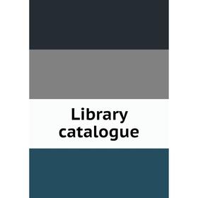 

Книга Library catalogue