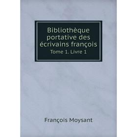 

Книга Bibliothèque portative des écrivains françois Tome 1. Livre 1