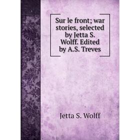 

Книга Sur le frontwar stories, selected by Jetta S. Wolff. Edited by A. S. Treves