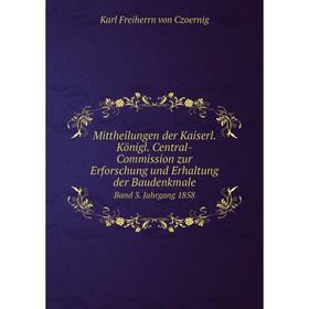

Книга Mittheilungen der Kaiserl Königl Central-Commission zur Erforschung und Erhaltung der Baudenkmale Band 3 Jahrgang 1858