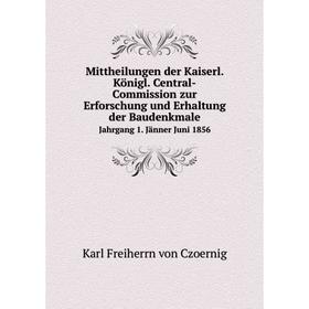 

Книга Mittheilungen der Kaiserl Königl Central-Commission zur Erforschung und Erhaltung der Baudenkmale Jahrgang 1 Jänner Juni 1856