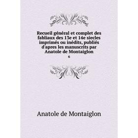 

Книга Recueil général et complet des fabliaux des 13e et 14e siecles imprimés ou inédits, publiés d'apres les manuscrits par Anatole de Montaiglon 6