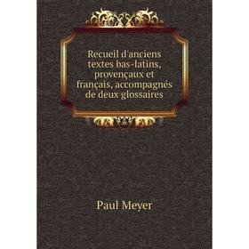 

Книга Recueil d'anciens textes bas-latins, provençaux et français, accompagnés de deux glossaires