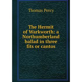 

Книга The Hermit of Warkworth: a Northumberland ballad in three fits or cantos