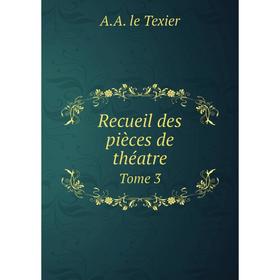 

Книга Recueil des pièces de théatre Tome 3