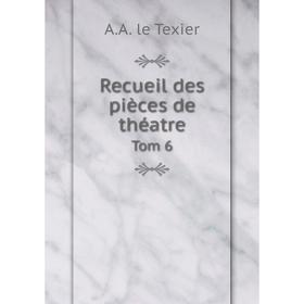 

Книга Recueil des pièces de théatre Tom 6