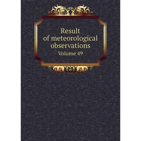 

Книга Result of meteorological observations Volume 49
