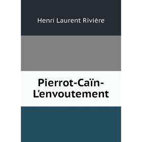 

Книга Pierrot-Caïn-L'envoutement