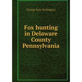 

Книга Fox hunting in Delaware County Pennsylvania