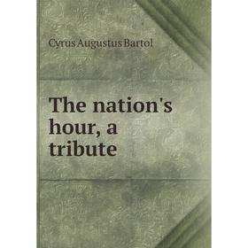 

Книга The nation's hour, a tribute