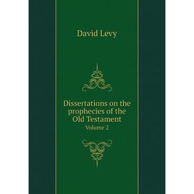 

Книга Dissertations on the prophecies of the Old Testament Volume 2
