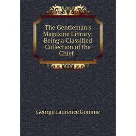 

Книга The Gentleman's Magazine Library: Being a Classified Collection of the Chief.