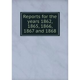 

Книга Reports for the years 1862, 1865, 1866, 1867 and 1868