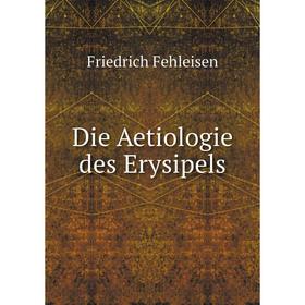 

Книга Die Aetiologie des Erysipels