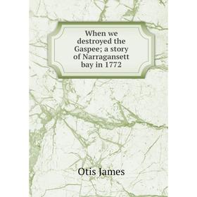 

Книга When we destroyed the Gaspeea story of Narragansett bay in 1772