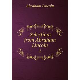 

Книга . Selections from Abraham Lincoln 2
