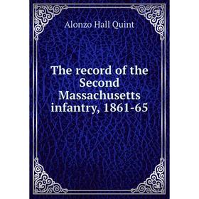 

Книга The record of the Second Massachusetts infantry, 1861-65