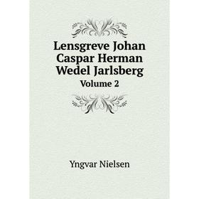 

Книга Lensgreve Johan Caspar Herman Wedel Jarlsberg Volume 2